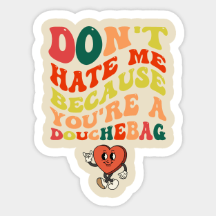 Don't hate me because you're a Douchebag Sticker